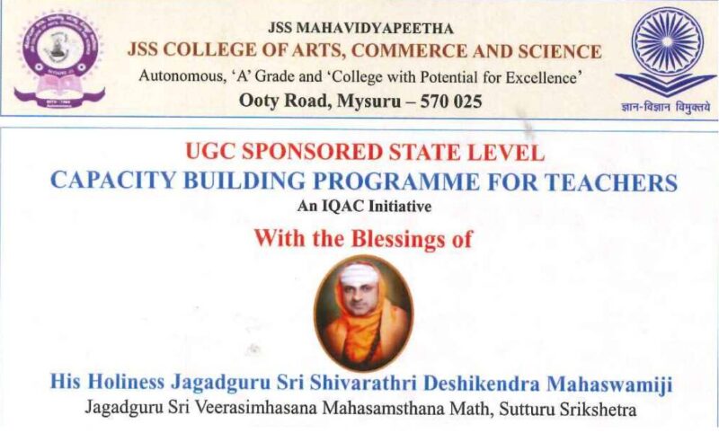UGC Sponsored State-level Capacity Building Program for Teachers at Venue: JSS College of Arts, Commerce and Science, Ooty Road, Mysuru.